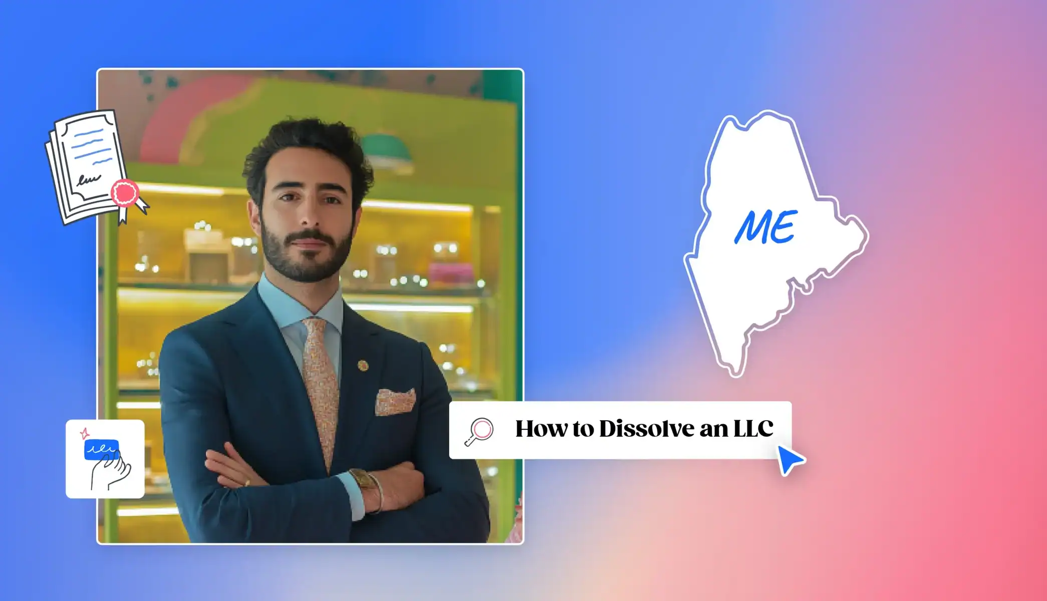 Man in a suit with a storefront behind How to dissolve an LLC Maine state map